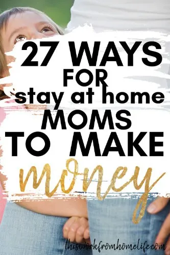 27 ways to make money for stay at home moms