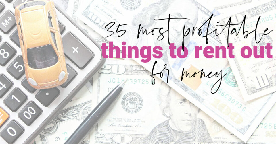 35 Easy Things To Rent Out For Profit