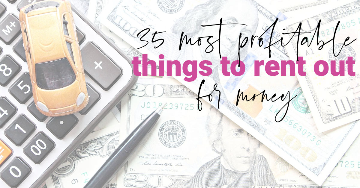 most profitable things to rent out for money