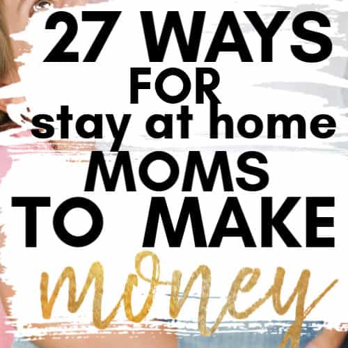 27 ways to make money for stay at home moms