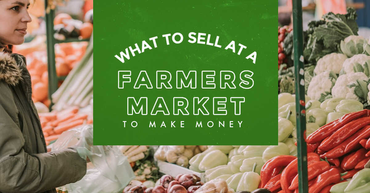 What to sell at a Farmer's market to make money