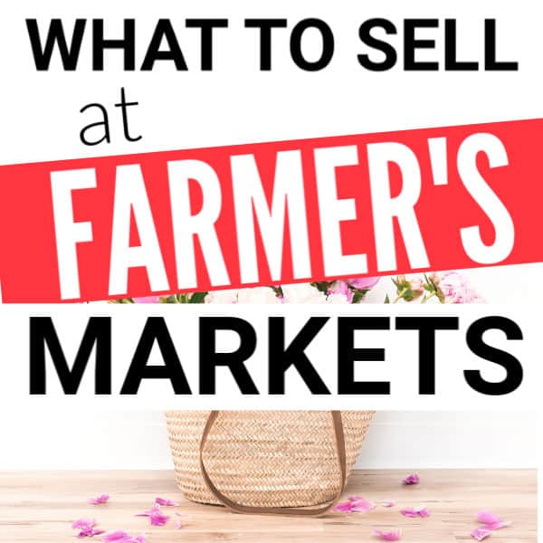 what to sell at Farmer's markets