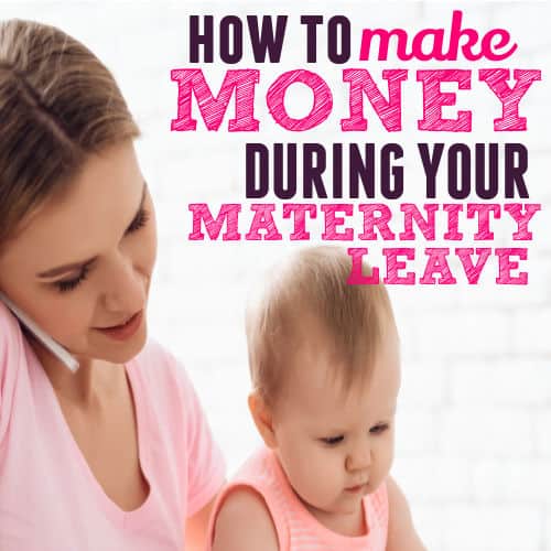 make money during your maternity leave