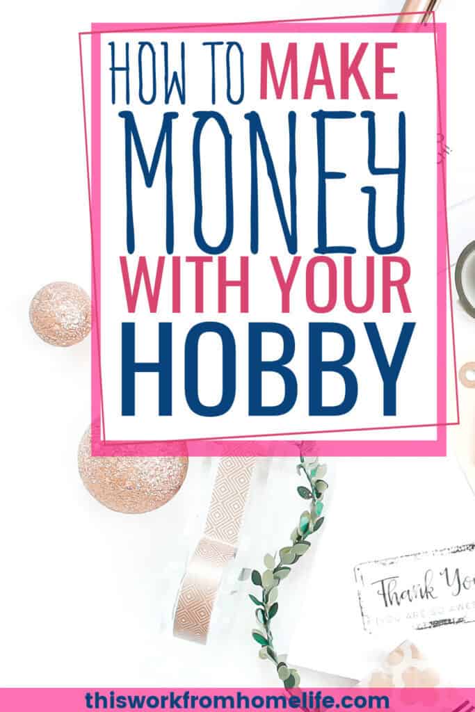 HOW TO MAKE MONEY WITH YOUR HOBBY