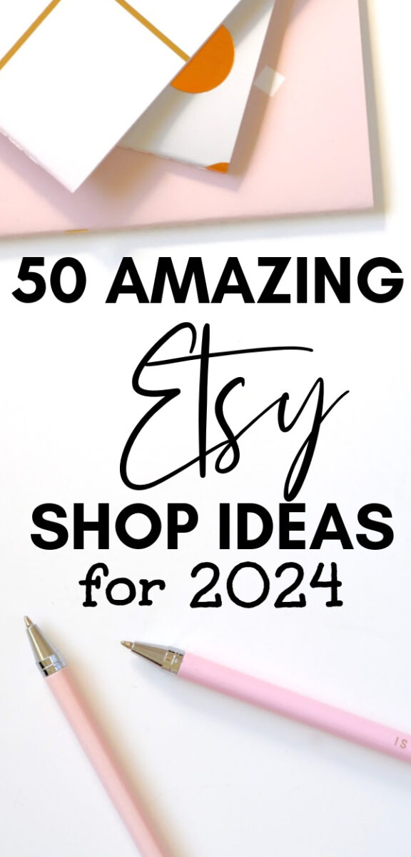 50 Etsy Shop Ideas For 2024