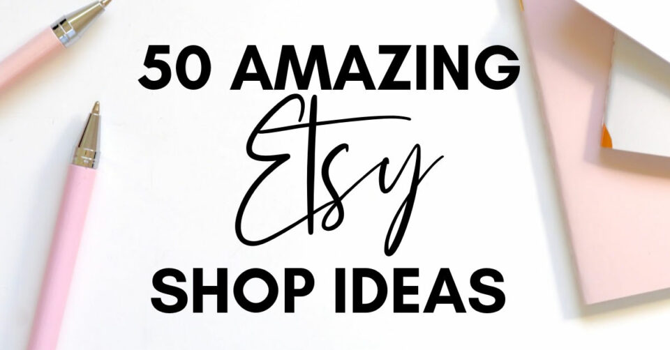 50 Etsy Shop Ideas For 2024