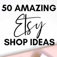 50 ETSY SHOP IDEAS