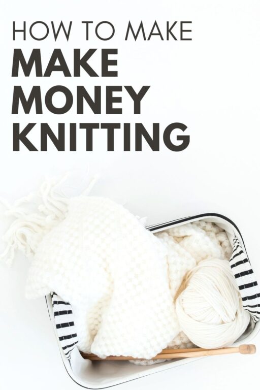 How To Make Money Knitting 31 Genius Ideas!