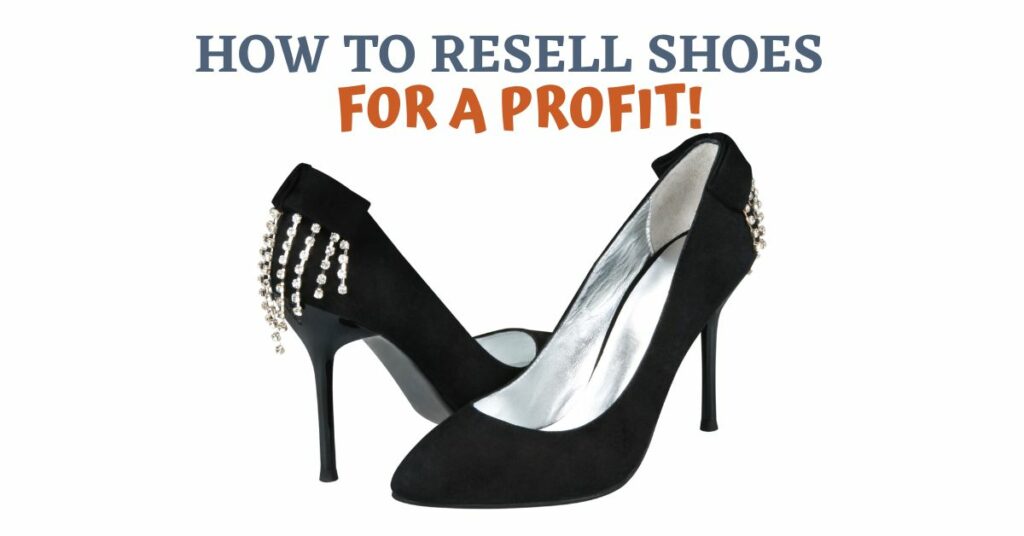 How To Start Reselling Shoes For Profit