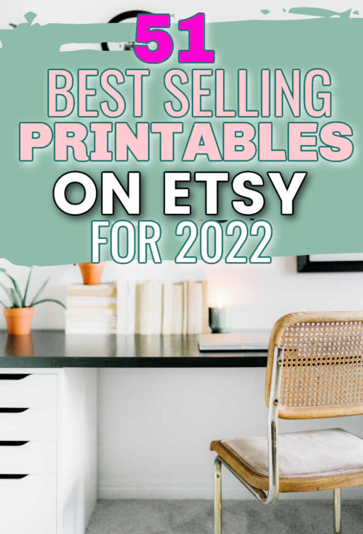 51 Best Selling Printables On Etsy