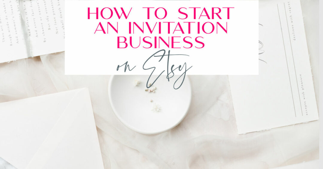 How To Start An Invitation Business On Etsy