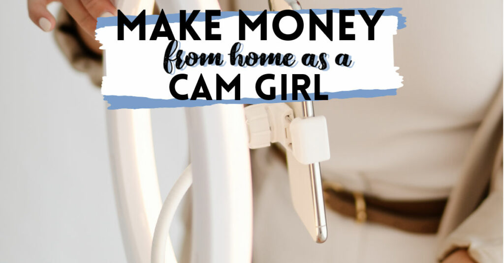 How To Be A CamGirl: Make Money Camming