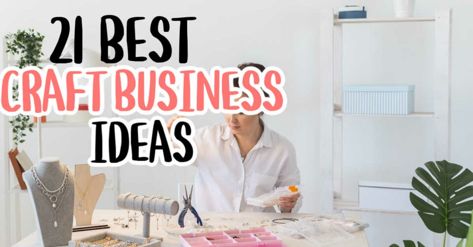 21 Profitable Craft Business Ideas For 2024