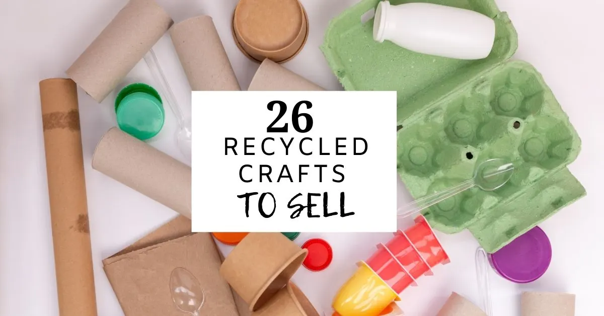 26 Recycled Crafts To Sell In 2024