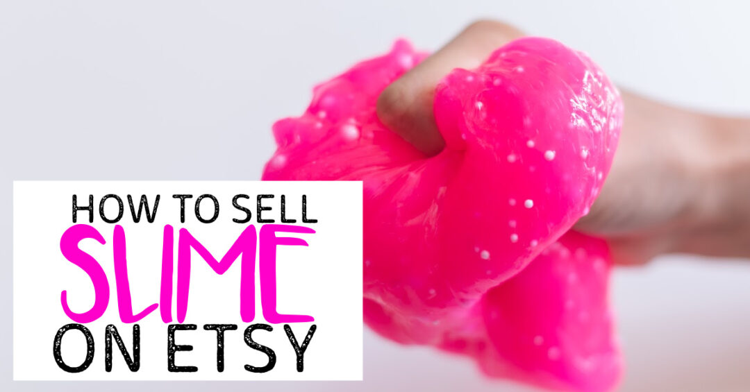 How To Sell Slime On Etsy In 2023