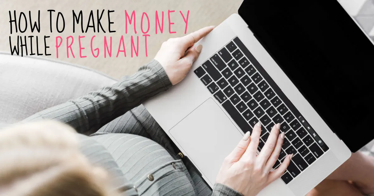 Make money while pregnant