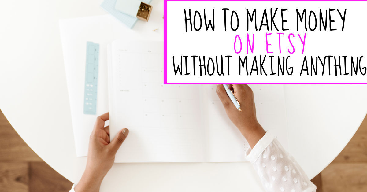 How To Make Money On Etsy Without Making Anything
