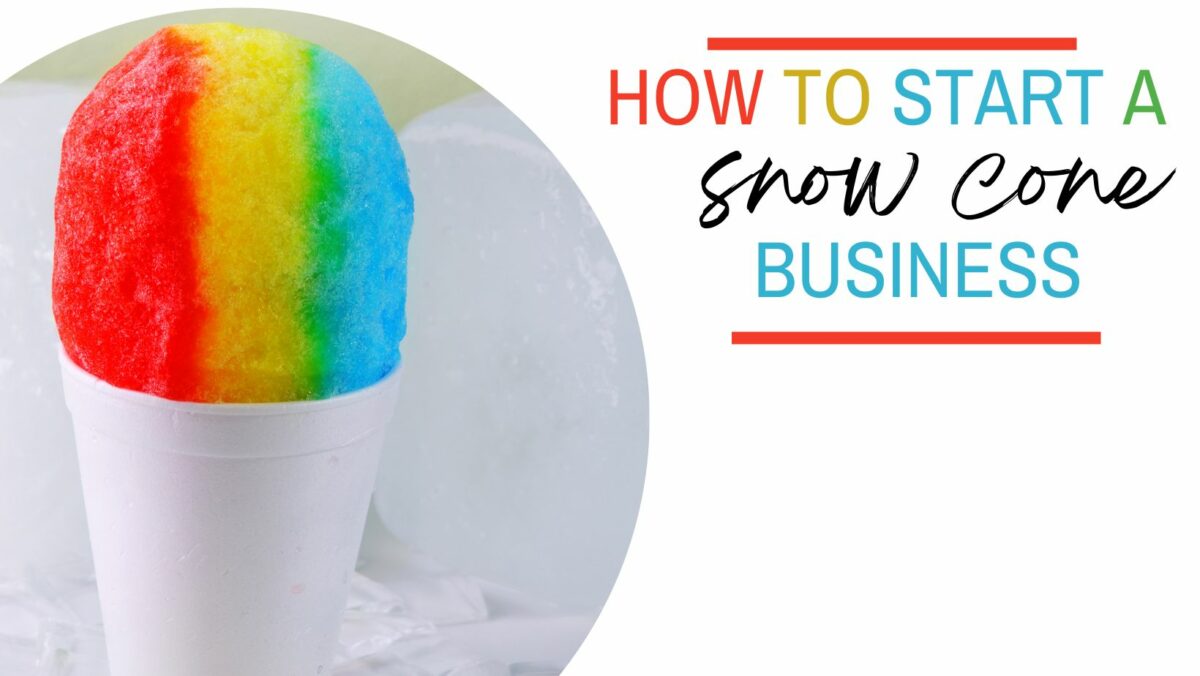 How To Start A Snow Cone Business