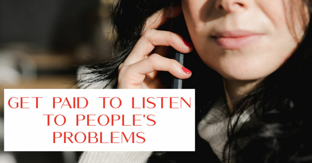 Get Paid to Listen to People's Problems