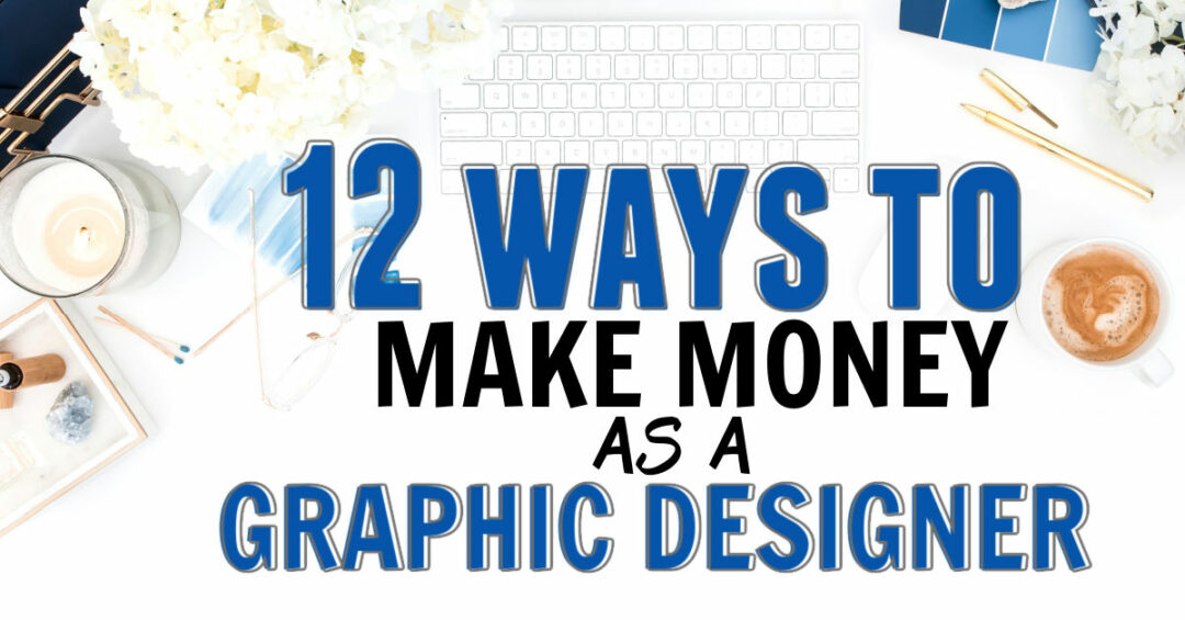 How To Make Money as a Freelance Graphic Designer