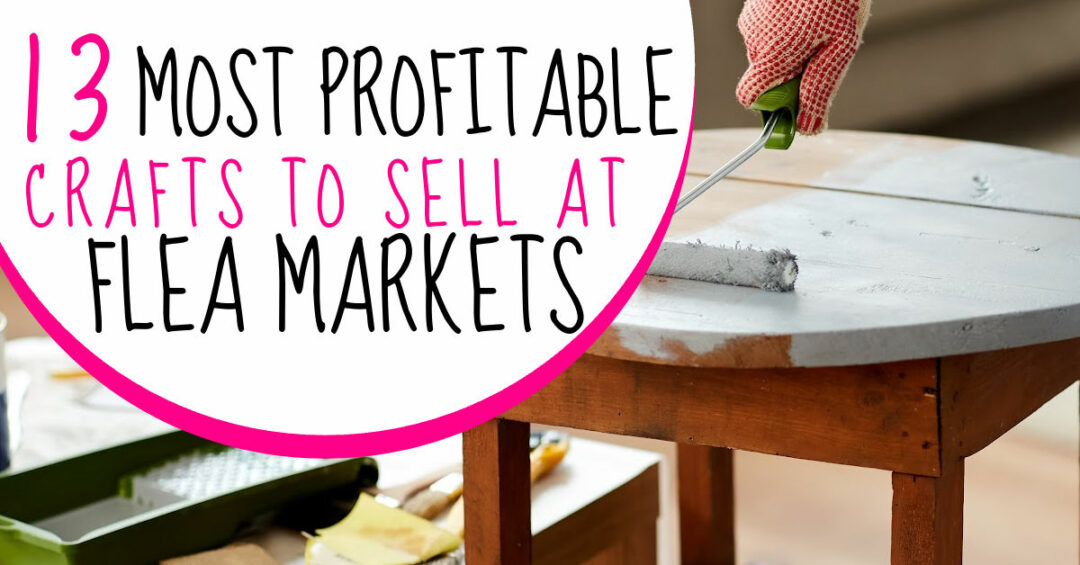 13 Best Crafts To Sell At Flea Markets