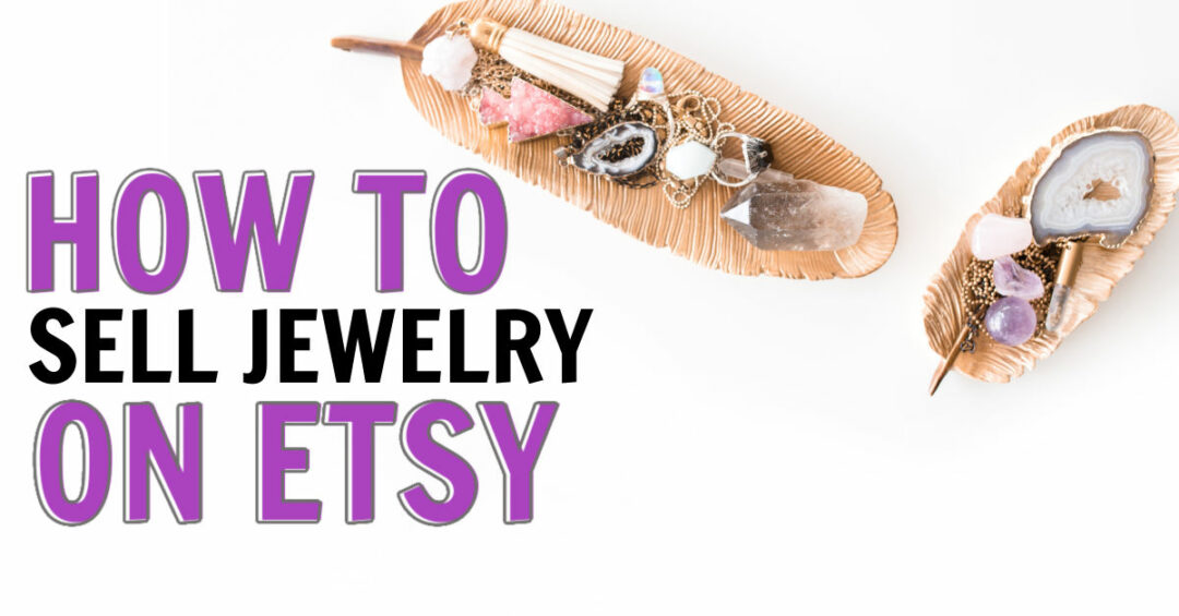 Ultimate Guide On How To Sell Jewelry On Etsy in 2023