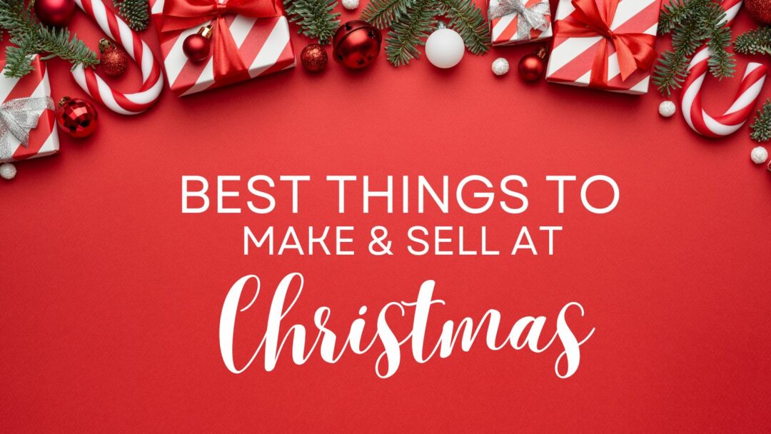 21 Most Profitable Things To Make And Sell At Christmas